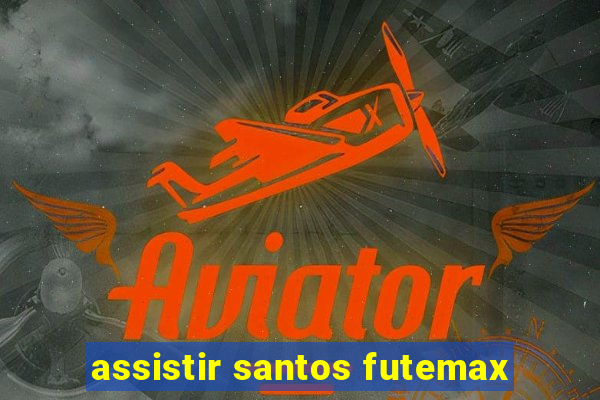 assistir santos futemax